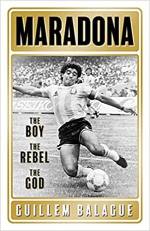 Maradona: The Boy. The Rebel. The God | Guillem Balague (INGLES)