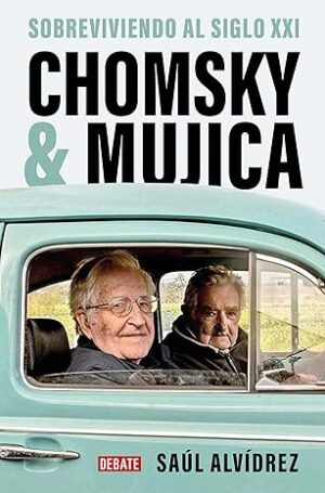 Chomsky & Mujica: Sobreviviendo al siglo XXI | Saúl Alvídrez