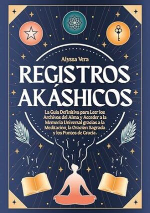 Registros Akáshicos: la Guía Definitiva | Alyssa Vera