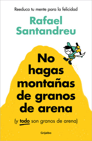 No hagas montañas de granos de arena - Rafael Santandreu